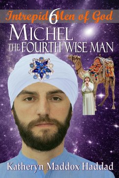 Michel: The Fourth Wise Man (Intrepid Men of God, #6) (eBook, ePUB) - Haddad, Katheryn Maddox