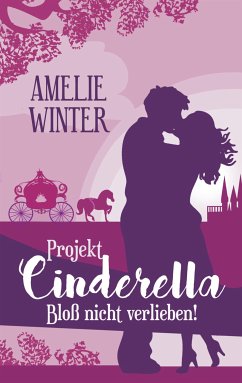 Projekt Cinderella - Bloß nicht verlieben! (eBook, ePUB) - Winter, Amelie