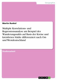 Multiple Korrelations- und Regressionsanalyse am Beispiel des Wanderungssaldo auf Basis der Kreise und kreisfreien Städte differenziert nach Ost- und Westdeutschland (eBook, ePUB) - Runkel, Martin