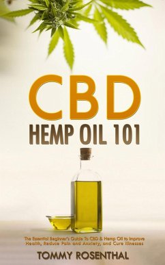 Cover CBD Hemp Oil 101: The Essential Beginner's Guide To CBD and Hemp Oil to Improve Health, Reduce Pain and Anxiety, and Cure Illnesses (Cannabis Books, #1) (eBook, ePUB)