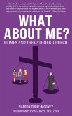 What About Me? Women and the Catholic Church (eBook, ePUB) What About Me? Women and the Catholic Church (eBook, ePUB)