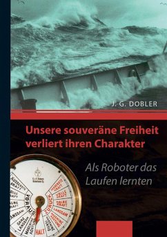Unsere souveräne Freiheit verliert ihren Charakter (eBook, ePUB) - Dobler, Josef G.