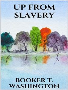 Up from slavery (eBook, ePUB) - T. Washington, Booker