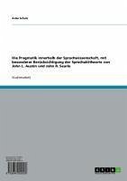 Die Pragmatik innerhalb der Sprachwissenschaft, mit besonderer Berücksichtigung der Sprechakttheorie von John L. Austin und John R. Searle (eBook, ePUB) - Schulz, Anke