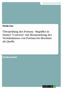 Überprüfung des Fortuna - Begriffes in Dantes "Convivio" mit Heranziehung des Verständnisses von Fortuna bei Boethius als Quelle (eBook, ePUB)
