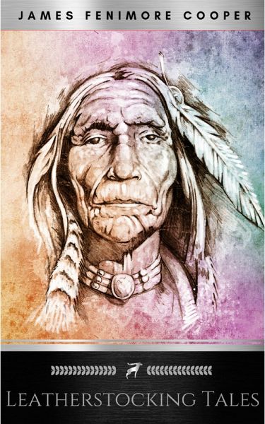 The Leatherstocking Tales (Complete and Unabridged) (eBook, ePUB) The Leatherstocking Tales (Complete and Unabridged) (eBook, ePUB)