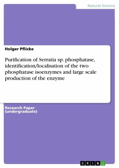 Purification of Serratia sp. phosphatase, identification/localisation of the two phosphatase isoenzymes and large scale production of the enzyme (eBook, ePUB)