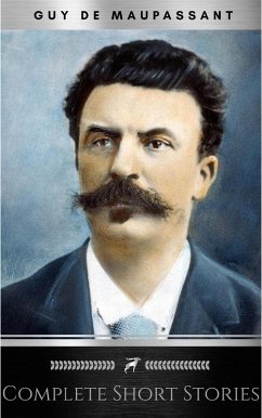 The Complete Short Stories of De Maupassant: Including the Necklace, a Passion, the Piece of String, Revenge, and the Wedding Night (eBook, ePUB) - de Maupassant, Guy