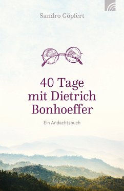 40 Tage mit Dietrich Bonhoeffer (eBook, ePUB) - Göpfert, Sandro