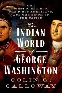 The Indian World of George Washington (eBook, ePUB) - Calloway, Colin G.