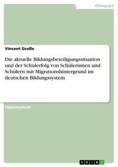 Die aktuelle Bildungsbeteiligungssituation und der Schulerfolg von Schülerinnen und Schülern mit Migrationshintergrund im deutschen Bildungssystem (eBook, ePUB)