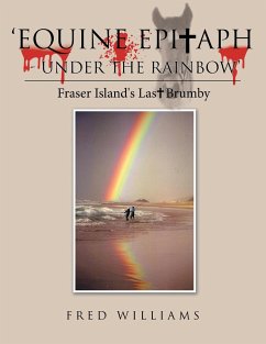 'Equine Epitaph - Under the Rainbow': Fraser Island's Last Brumby - Williams, Fred