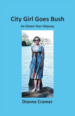 City Girl Goes Bush: An Eleven Year Odyssey - Cramer, Dianne