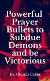 Powerful Prayer Bullets to subdue Demons and be Victorious (eBook, ePUB)