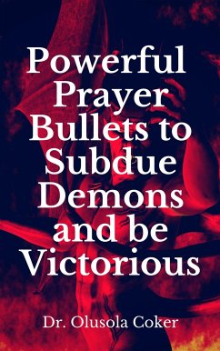 Powerful Prayer Bullets to subdue Demons and be Victorious (eBook, ePUB) - Coker, Olusola