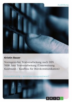 Normgerechte Textverarbeitung nach DIN 5008, hier Textverarbeitung (Unterweisung Kaufmann / Kauffrau für Bürokommunikation) (eBook, ePUB) - Bauer, Kristin