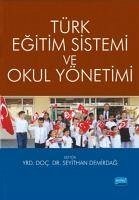 Türk Egitim Sistemi ve Okul Yönetimi - Kalayci Türk, Yasemin; Demirdag, Seyithan; Polat Hüsrevsahi, Selda; Özdemir, Olcay