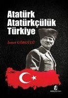 Atatürk Atatürkcülük Türkiye - Görgülü, Ismet