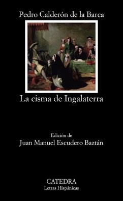 La cisma de Ingalaterra - Calderón De La Barca, Pedro; Escudero Morillo, Juan Manuel