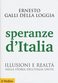 Speranze d'Italia. Illusioni e realtà nella storia dell'Italia unita Speranze d'Italia. Illusioni e realtà nella storia dell'Italia unita
