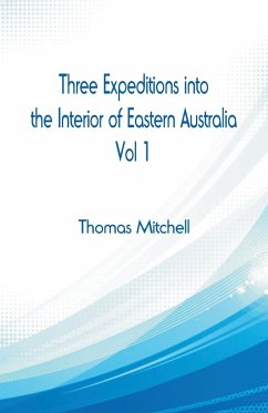 Three Expeditions into the Interior of Eastern Australia, - Mitchell, Thomas