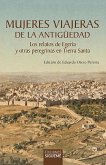 Mujeres viajeras de la Antigüedad : los relatos de Egeria y otras peregrinas en Tierra Santa