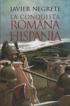 La conquista romana de Hispania - Negrete, Javier