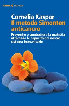 Il metodo Simonton anticancro. Prevenire e combattere la malattia attivando le capacità del nostro sistema immunitario - Kaspar, Cornelia