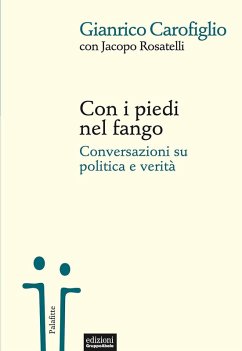 Con i piedi nel fango. Conversazioni su politica e verità - Carofiglio, Gianrico; Rosatelli, Jacopo