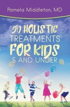 50 Holistic Treatments for Kids 5 and Under (eBook, ePUB) - Middleton MD, Pamela