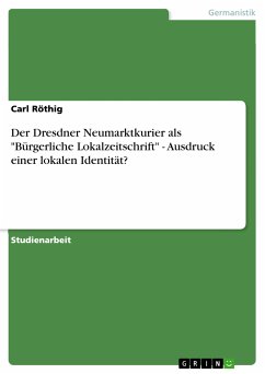 Der Dresdner Neumarktkurier als &quote;Bürgerliche Lokalzeitschrift&quote; - Ausdruck einer lokalen Identität? (eBook, ePUB)