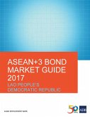 ASEAN+3 Bond Market Guide 2017 Lao People's Democratic Republic (eBook, ePUB)