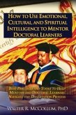 How to Use Emotional Intelligence, Cultural Intelligence and Spiritual Intelligence to Mentor Doctoral Learners (eBook, ePUB)