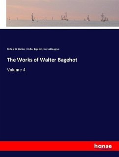 The Works of Walter Bagehot - Hutton, Richard H.;Bagehot, Walter;Morgan, Forrest