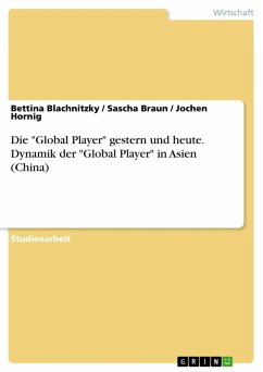 Die &quote;Global Player&quote;: Gestern und Heute - Dynamik der &quote;Global Player&quote; in Asien (China) (eBook, ePUB)