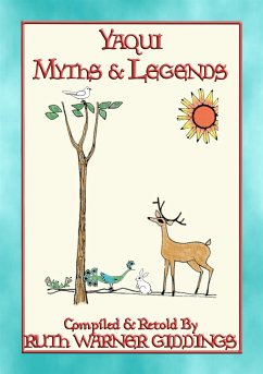 YAQUI MYTHS AND LEGENDS - 61 illustrated Yaqui Myths and Legends (eBook, ePUB)