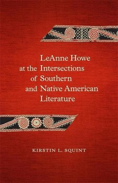 LeAnne Howe at the Intersections of Southern and Native American Literature (eBook, ePUB) - Squint, Kirstin L.