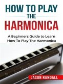 How to Play the Harmonica (eBook, ePUB)