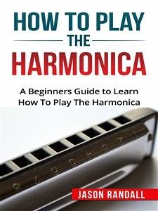 How to Play the Harmonica (eBook, ePUB) - Randall, Jason