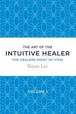 The art of the intuitive healer - volume 1 (eBook, ePUB)