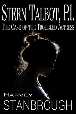 Stern Talbot, PI: The Case of the Troubled Actress (Stern Talbot PI, #1) (eBook, ePUB) - Stanbrough, Harvey
