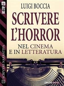 Scrivere l'horror - Nel cinema e nella letteratura (eBook, ePUB) - Boccia, Luigi