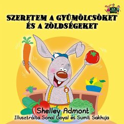 Szeretem a gyümölcsöket és a zöldségeket - I Love to Eat Fruits and Vegetables (Hungarian Children's Picture Book) (eBook, ePUB)