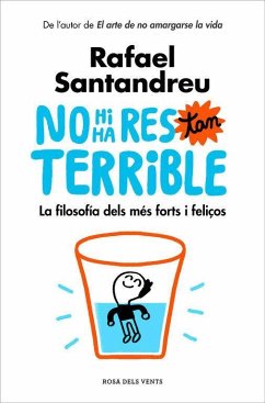 No hi ha res tan terrible : La filosofia dels més forts i feliços - Santandreu, Rafael