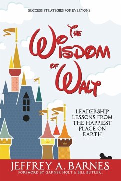 The Wisdom of Walt: Leadership Lessons from the Happiest Place on Earth - Barnes, Jeffrey A.