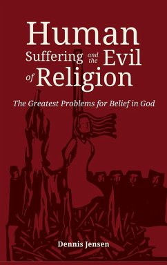 Human Suffering and the Evil of Religion - Jensen, Dennis