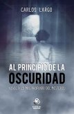 Al principio de la oscuridad : viaje a lo más profundo del misterio