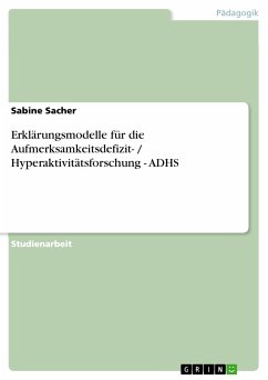 Erklärungsmodelle für die Aufmerksamkeitsdefizit- / Hyperaktivitätsforschung - ADHS (eBook, PDF) - Sacher, Sabine