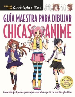 Guía maestra para dibujar chicas anime - Hart, Christopher