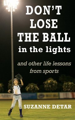 Don't Lose the Ball in the Lights - Detar, Suzanne